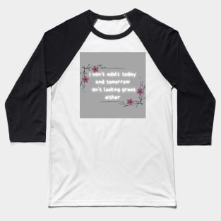 I can’t adult today or tomorrow Baseball T-Shirt